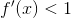 f'(x)<1