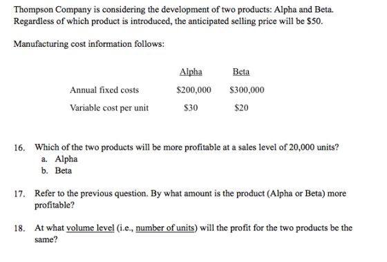 Thompson Company is considering the development of two products: Alpha and Beta. Regardless of which product is introduced, t