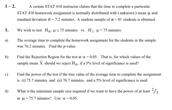 1-2. A certain STAT 410 instructor claims that the time to complete a particular STAT 410 homework assignment is normally dis