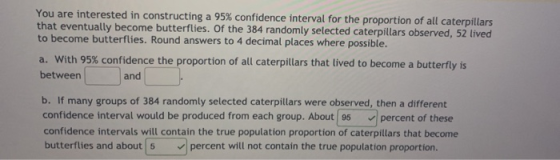 You are interested in constructing a 95% confidence interval for the proportion of all caterpillars that eventually become bu