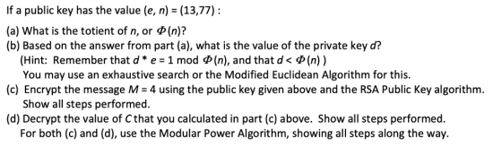 If a public key has the value (e, n)-(13,77) (a) what is the totient of n, or (n)? (b) Based on the answer from part (a), wha