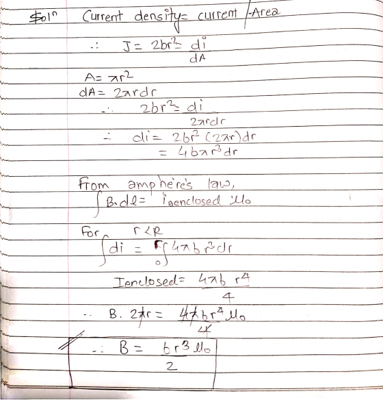 $011 Current density: current Area Area .! J= 2br3 d dA A= xr2 dA= zardr abr3 d zardr di= 262 czar)dr = 4bar dr from amp here