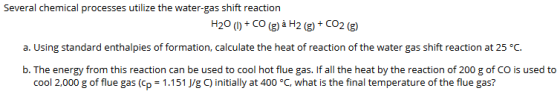 Several chemical processes utilize the water-gas shift reaction H20 () + CO (g) à H2 (g) + CO2 (g) a. Using standard enthalpi