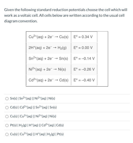 Given the following standard reduction potentials choose the cell which will work as a voltaic cell. All cells below are writ
