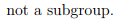 not a subgroup