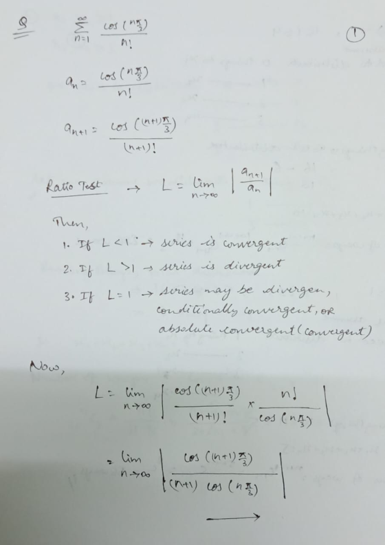 n=1 Los (n) m! ano cos(n) n! antia cos (Int) (A)! anal _ Ratio Test L = lim n-you Then, 1. If L<1 a series is convergent 2. I