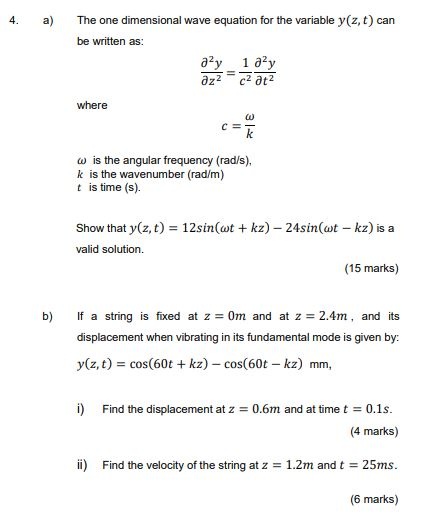 4. a) The one dimensional wave equation for the variable y(z, t) can be written as: azz czacz where w is the angular frequenc