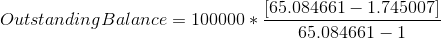 Outstanding Balance = 100000* 65.084661 – 1.745007 65.084661 - 1