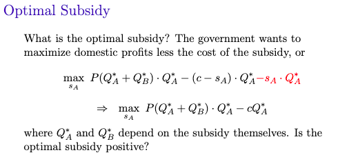 Optimal Subsidy What is the optimal subsidy? The government wants to maximize domestic profits less the cost of the subsidy,
