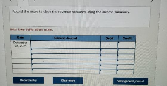 Record the entry to close the revenue accounts using the income summary. Note: Enter debits before credits. Date General Jour