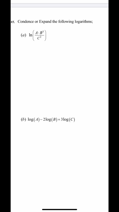 #5. Condence or Expand the following logarithms; (A.B? (a) In in (427 (b) log(A)- 2log(B)+3log(C)