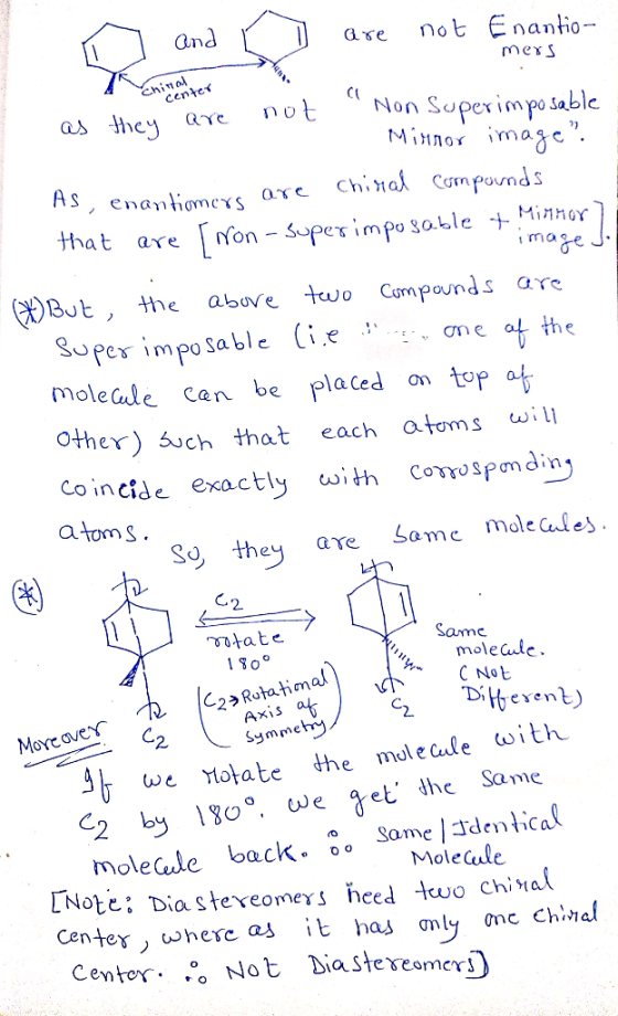 ☺ And o are not Enantio- mers Chinal center as they are not Non Superimposable Minnor image”. As, enantiomers are chiral comp