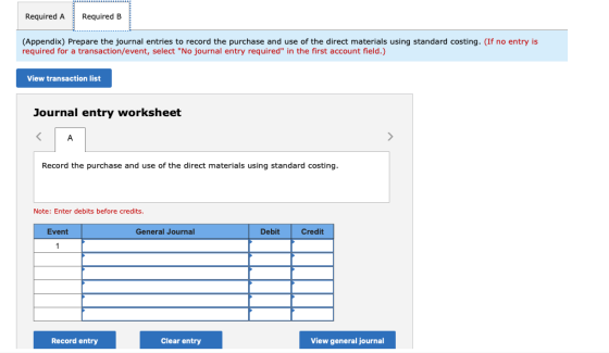 Required A Required B (Appendix) Prepare the journal entries to record the purchase and use of the direct materials using sta