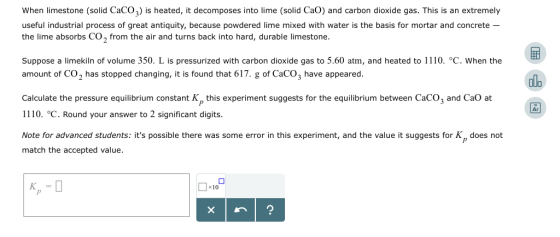 When limestone (solid CaCO3) is heated, it decomposes into lime (solid CaO) and carbon dioxide gas. This is an extremely usef
