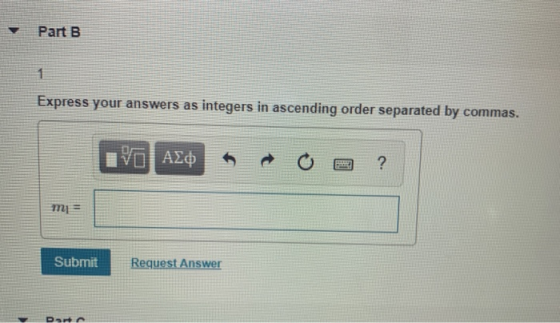 Part B Express your answers as integers in ascending order separated by commas. IVO AQ R O 2 ? Submit Request Answer