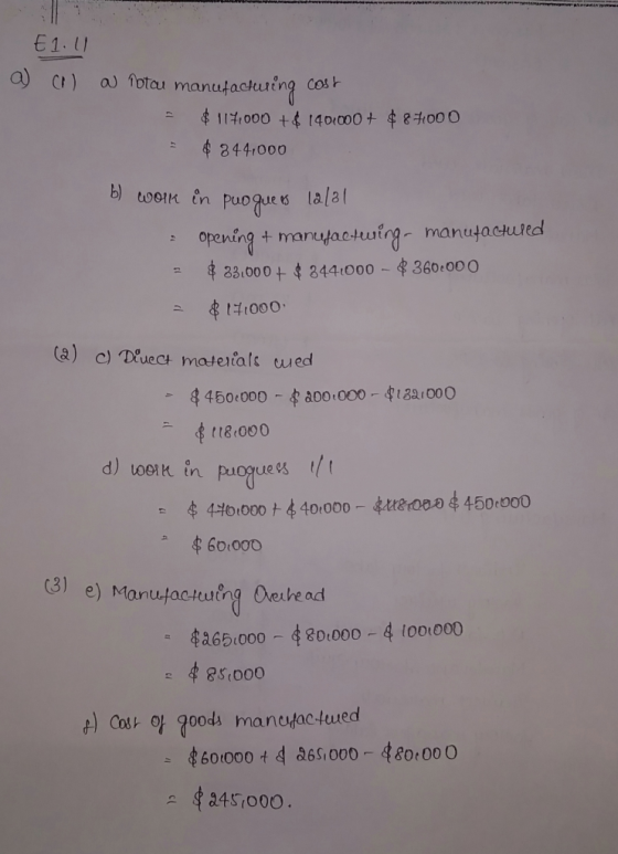 E1.11 a) (I) a Totau manufacturing cost = $1171000 +$ 140,000+ $87000 $ 844,000 b) work in puogue es 12/31 • opening + manufa