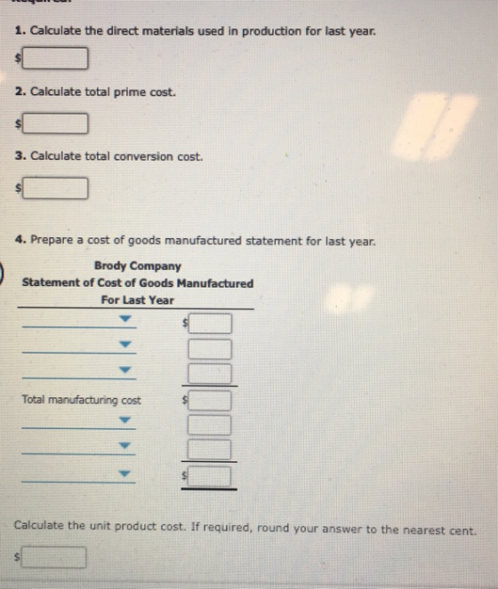 1. Calculate the direct materials used in production for last year. 2. Calculate total prime cost. 3. Calculate total convers
