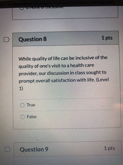 1 pts Question 8 While quality of life can be inclusive of the quality of ones visit to a health care provider, our discussi