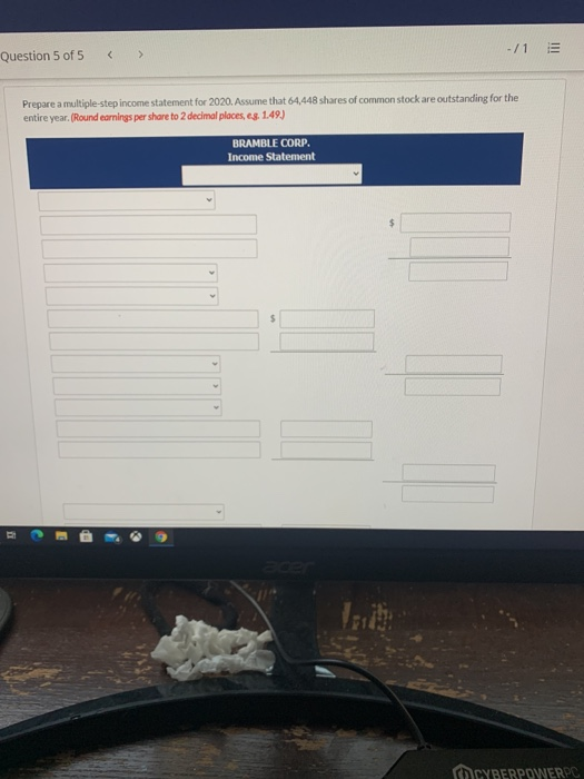 Question 5 of 5 > Prepare a multiple-step income statement for 2020. Assume that 64,448 shares of common stock are outstandin
