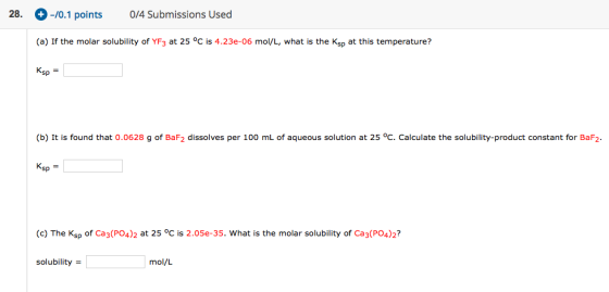 28. -70.1 points 0/4 Submissions Used (a) If the molar solubility of YF3 at 25 °C is 4.23e-06 mol/L, what is the Ksp at this