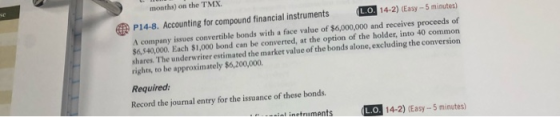 P14-8. Accounting for compound financial instruments LO. 14-2) (Easy - 5 minutes) A company issues convertible bonds with a f