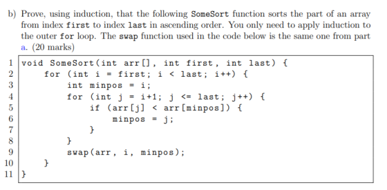 b) Prove, using induction, that the following SomeSort function sorts the part of an array from index first to index last in