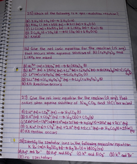 25 which of the following is a gas-eualution reaction A) 2H2 (9)+0 (9)2H20) B) AHy CIa)t kOH ba) kCla9)+H20) Licicas)sNaNo3 k
