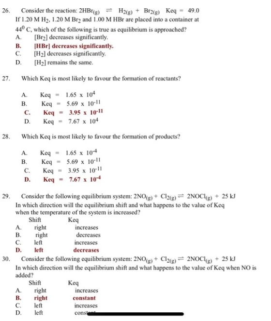 26. Consider the reaction: 2HBr(g) = H2(g) + Br2(g) Keq = 49.0 If 1.20 M H2, 1.20 M Br2 and 1.00 M HBr are placed into a cont