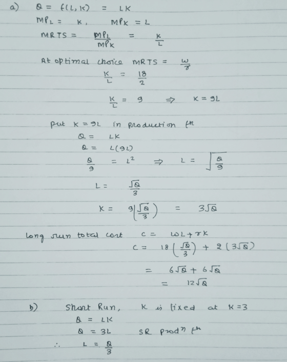 Q = Elb, k) MPL = K, MRTS = = LK. MPx = 2 MPL = { At optimal choice K - MRTS = 18 w K = 9 = K=g2. en put k=92 a= a= in produc