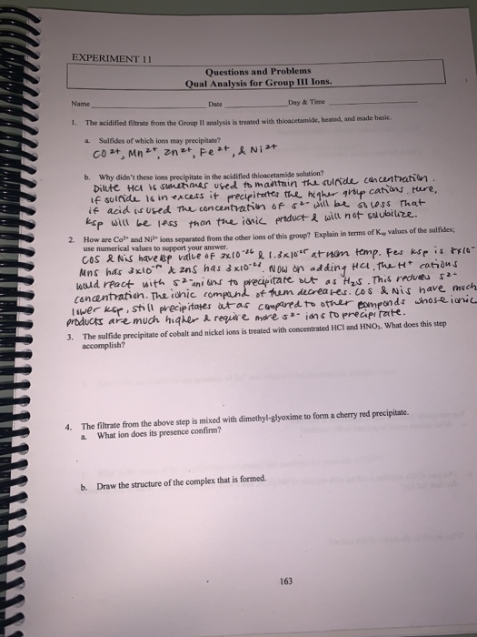 EXPERIMENT 11 Questions and Problems Qual Analysis for Group III Ions. Name Date Day & Time 1. The acidified filtrate from th
