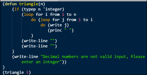 (defun triangle(n) (if (typep n integer) |(loop for i from 1 to n do (loop for j from 1 to i do (write j) (princ ) ) (writ