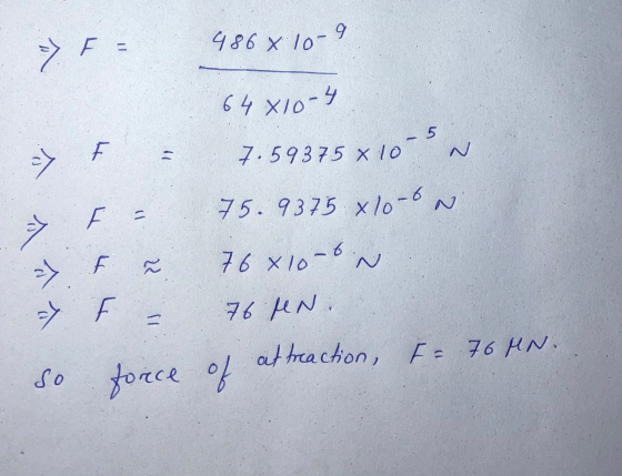 ~5 F A ㅟ 75,9375 xlo - 3 F = 986 x lot 9 64 x104 ㅋ.59375 x 10 N F F 76 xo-6w y F 6AN attreaction, IF 76 MN. so force of ) 22