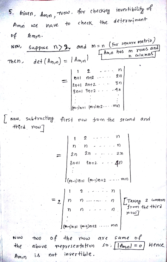 丫Checking inveti bili Amn ve nave to check the dejerminant NN, Suppose n〉3. and m=n (for square rama n colu m ns Thln ..1n 30+13り12 ND Subtracing first row tm the second and 2. n Takns jrom Ihe third two ofthe now are same o the albove nepresentaton so,IAmnl-o Hence Ami s not nvertible