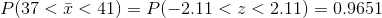 P(37<\bar{x}<41)=P(-2.11<z<2.11)=0.9651