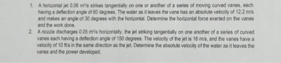 1. A horizontal jet 0.06 mls strikes tangentially on one or another of a series of moving curved vanes, each having a deflect