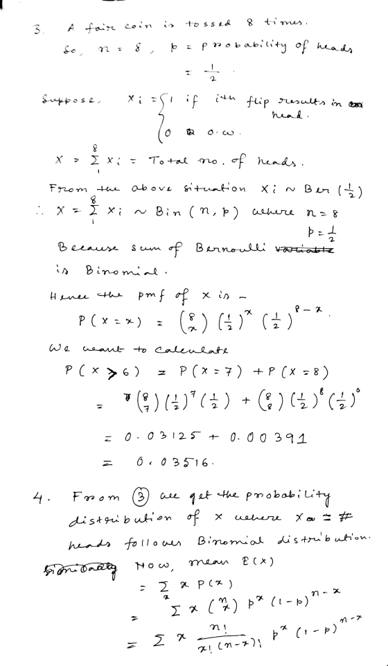 3. 1. Å fair coin is tossed 8 times. so, n=8, p = probability of heads Suppose, x;=so if ith flip results in ooo head. X > xi