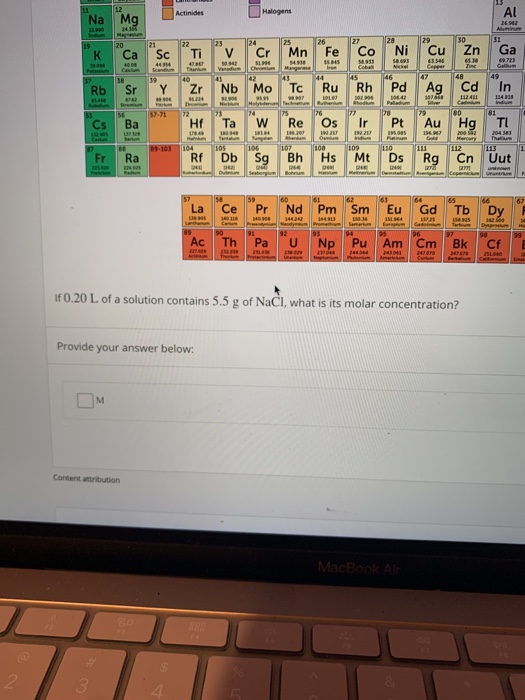 2 31211,51 If 0.20 L of a solution contains 5.5 g of NaCl, what is its molar concentration? Provide your answer below: M Cont