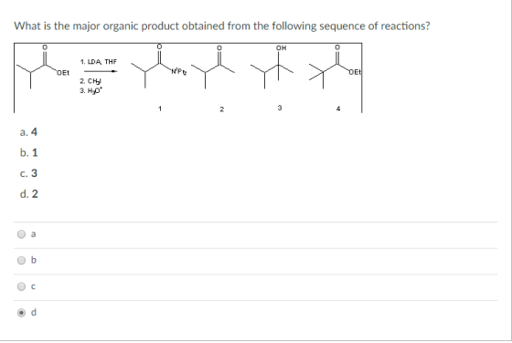 What is the major organic product obtained from the following sequence of reactions? он 1. LDA THF NPz OEt г. сны 3. Hp a. 4
