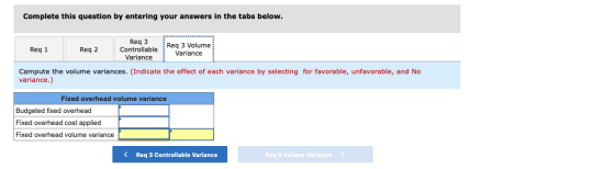 Complete this question by entering your answers in the tabs below. Reg 1 Req 2 Reg 3 Controllable Variance Req 3 Volume Varia