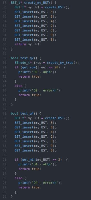 57 58 59 60 BST_t* create_my_BST() { BST_t* my_BST = create_BST(); BST_insert(my_BST, 5); BST_insert(my_BST, 6); BST_insert(m