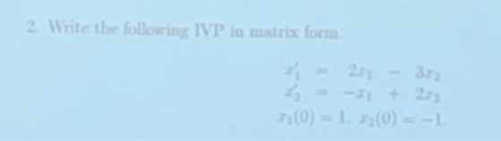2. Write the following IVP in matrix form 77(0) = 1, 72(0) = -1.