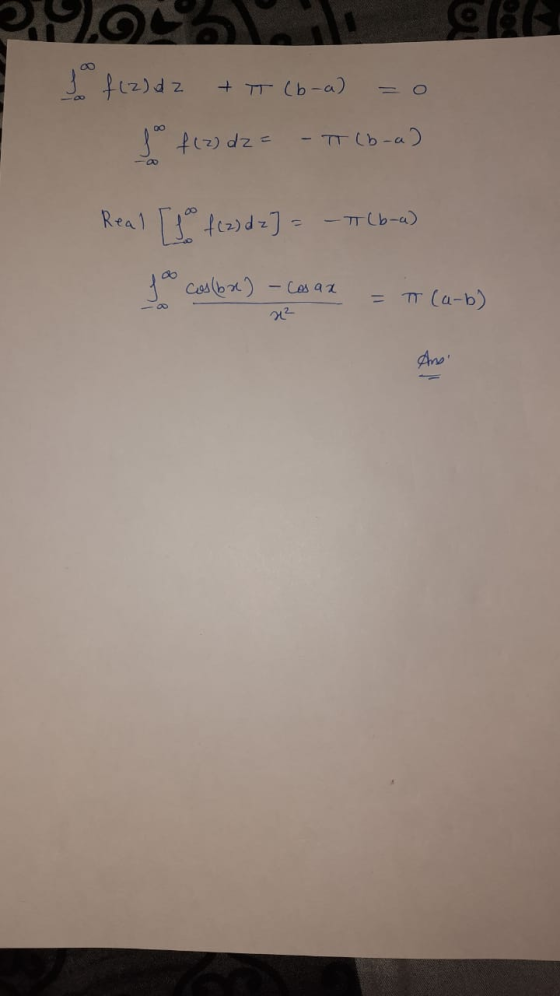 PE to f(z)dz + (b-a) to f (2) dz= O - TT (b-a) - π (b-a) Real [1 f (2) dz] = too cosbx) - Cosaa T (a-b) Ans