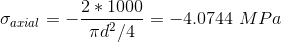 \\ \sigma_{axial}=-\frac{2*1000}{\pi d^2/4}=-4.0744\ MPa