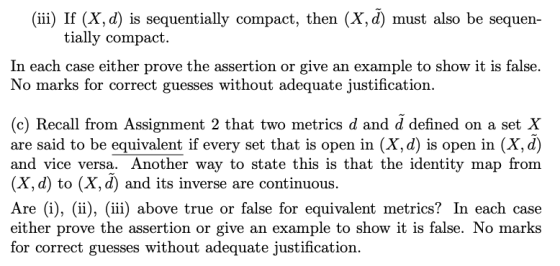 (iii) If (X, d) is sequentially compact, then (X, d) must also be sequen- tially compact. In each case either prove the asser