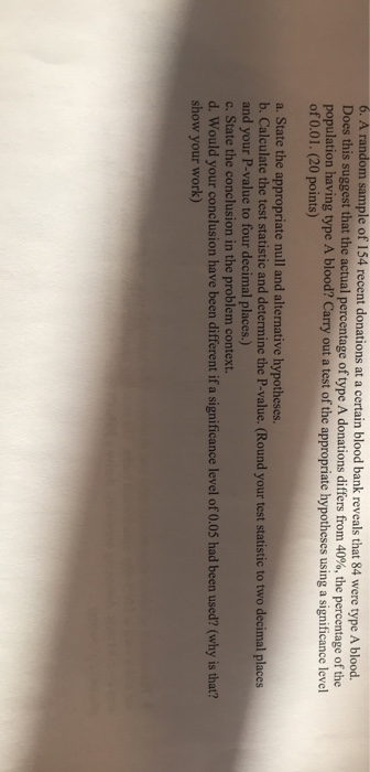 6. A random sample of 154 recent donations at a certain blood bank reveals that 84 were type A blood. Does this suggest that