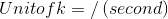 Unit of k=/\left ( second \right )