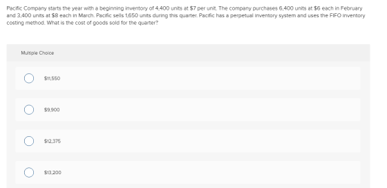 Pacific Company starts the year with a beginning inventory of 4,400 units at $7 per unit. The company purchases 6,400 units a