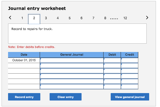 Journal entry worksheet < 1 2 3 4 5 6 7 8 ... 12 > Record to repairs for truck. Note: Enter debits before credits. Date Gener