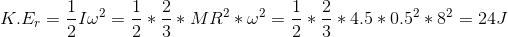 K.E_{r}=\frac{1}{2}I\omega^{2}=\frac{1}{2}*\frac{2}{3}*MR^{2}*\omega^{2} = \frac{1}{2}*\frac{2}{3}*4.5*0.5^{2}*8^{2}=24J