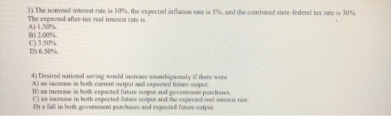 3) The nominal interest rate is 10%, the expected inflation rate is 5%, and the combined state-federal tax rate is 30%. The e